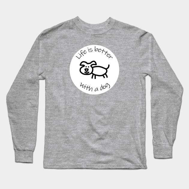 Disc with Life is Better with a Dog Animals Quote Long Sleeve T-Shirt by ellenhenryart